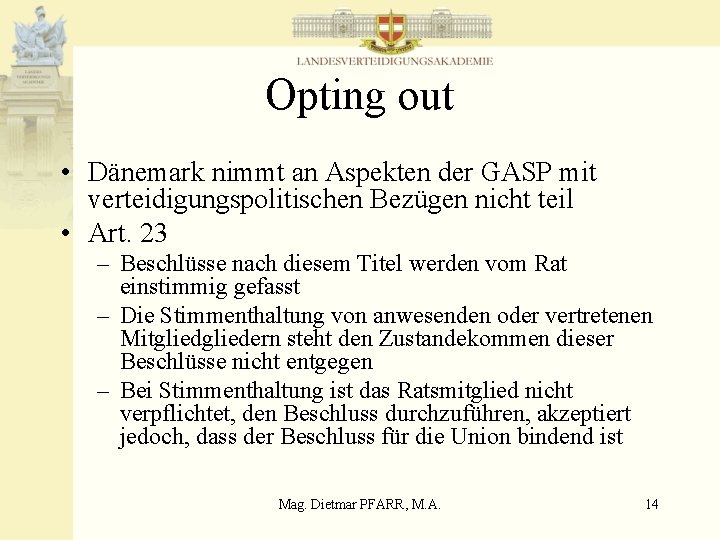 Opting out • Dänemark nimmt an Aspekten der GASP mit verteidigungspolitischen Bezügen nicht teil