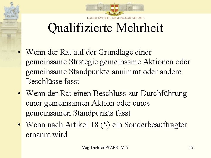 Qualifizierte Mehrheit • Wenn der Rat auf der Grundlage einer gemeinsame Strategie gemeinsame Aktionen