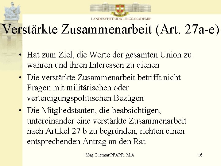 Verstärkte Zusammenarbeit (Art. 27 a-e) • Hat zum Ziel, die Werte der gesamten Union