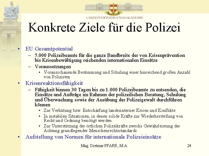 Konkrete Ziele für die Polizei • EU Gesamtpotential – 5. 000 Polizeibeamte für die