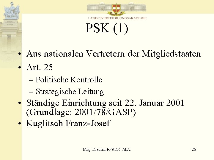 PSK (1) • Aus nationalen Vertretern der Mitgliedstaaten • Art. 25 – Politische Kontrolle