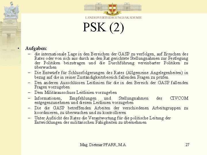 PSK (2) • Aufgaben: – die internationale Lage in den Bereichen der GASP zu