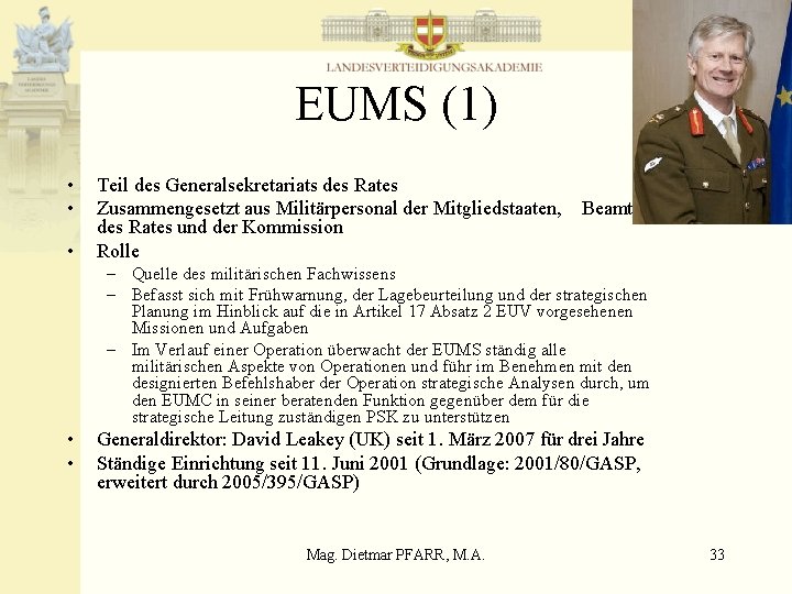 EUMS (1) • • • Teil des Generalsekretariats des Rates Zusammengesetzt aus Militärpersonal der