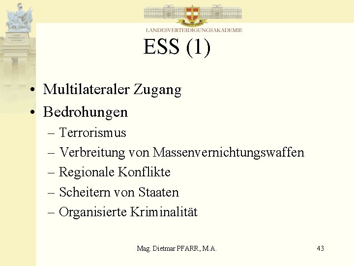 ESS (1) • Multilateraler Zugang • Bedrohungen – Terrorismus – Verbreitung von Massenvernichtungswaffen –