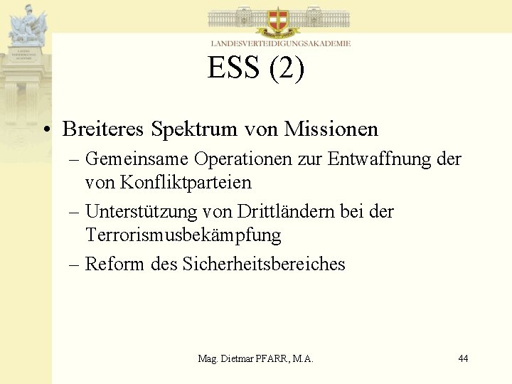 ESS (2) • Breiteres Spektrum von Missionen – Gemeinsame Operationen zur Entwaffnung der von