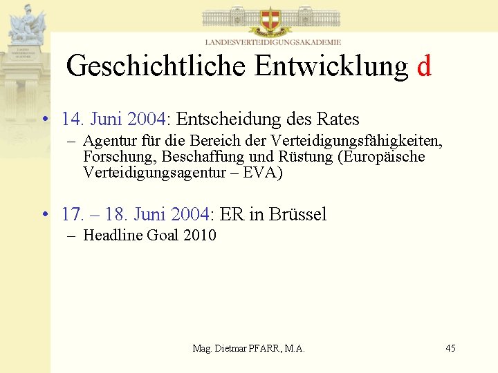 Geschichtliche Entwicklung d • 14. Juni 2004: Entscheidung des Rates – Agentur für die