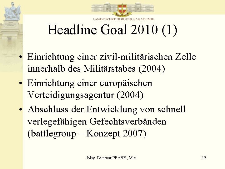 Headline Goal 2010 (1) • Einrichtung einer zivil-militärischen Zelle innerhalb des Militärstabes (2004) •