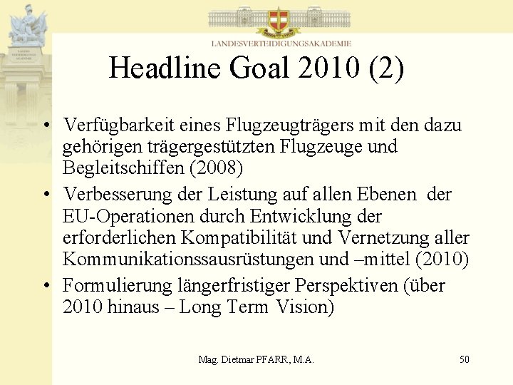 Headline Goal 2010 (2) • Verfügbarkeit eines Flugzeugträgers mit den dazu gehörigen trägergestützten Flugzeuge