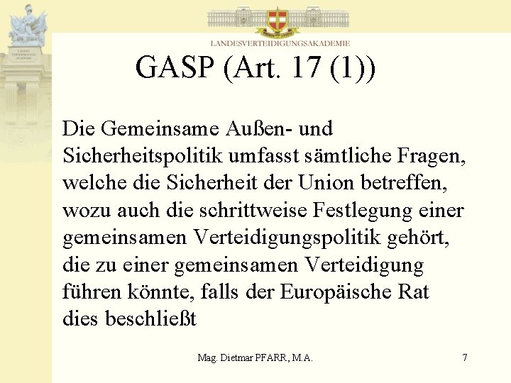 GASP (Art. 17 (1)) Die Gemeinsame Außen- und Sicherheitspolitik umfasst sämtliche Fragen, welche die