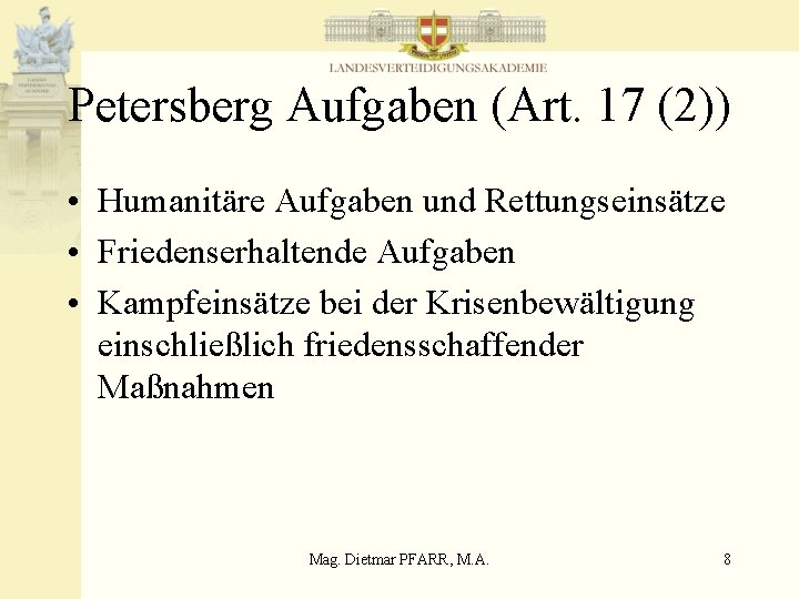 Petersberg Aufgaben (Art. 17 (2)) • Humanitäre Aufgaben und Rettungseinsätze • Friedenserhaltende Aufgaben •