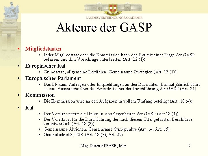 Akteure der GASP • Mitgliedstaaten • Jeder Mitgliedstaat oder die Kommission kann den Rat