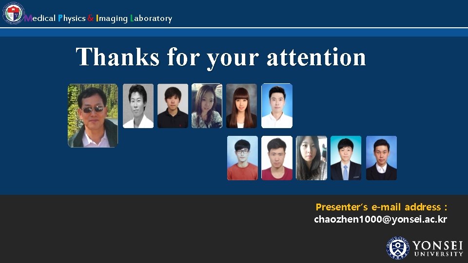 Medical Physics & Imaging Laboratory Thanks for your attention Presenter’s e-mail address : chaozhen