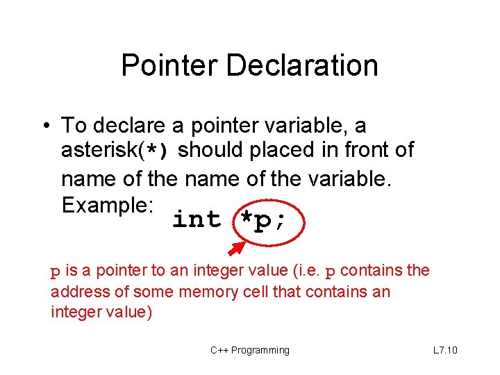 Pointer Declaration • To declare a pointer variable, a asterisk(*) should placed in front