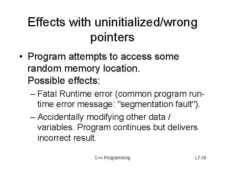 Effects with uninitialized/wrong pointers • Program attempts to access some random memory location. Possible