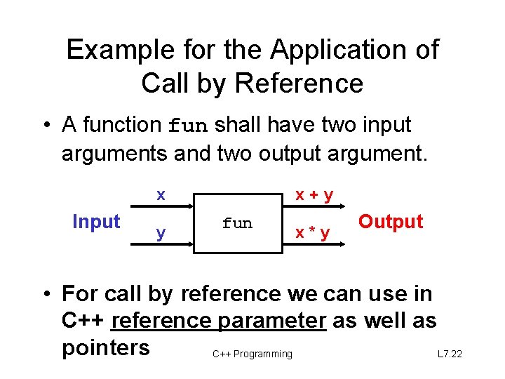 Example for the Application of Call by Reference • A function fun shall have