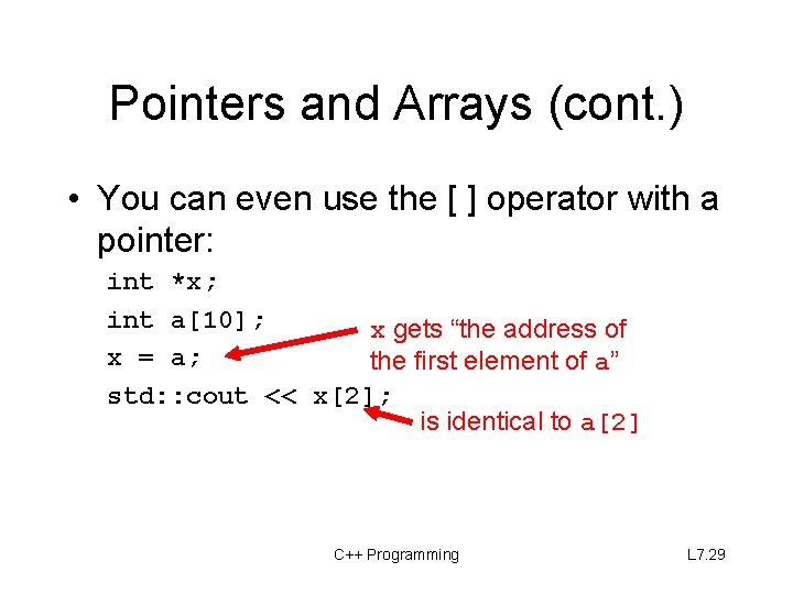 Pointers and Arrays (cont. ) • You can even use the [ ] operator