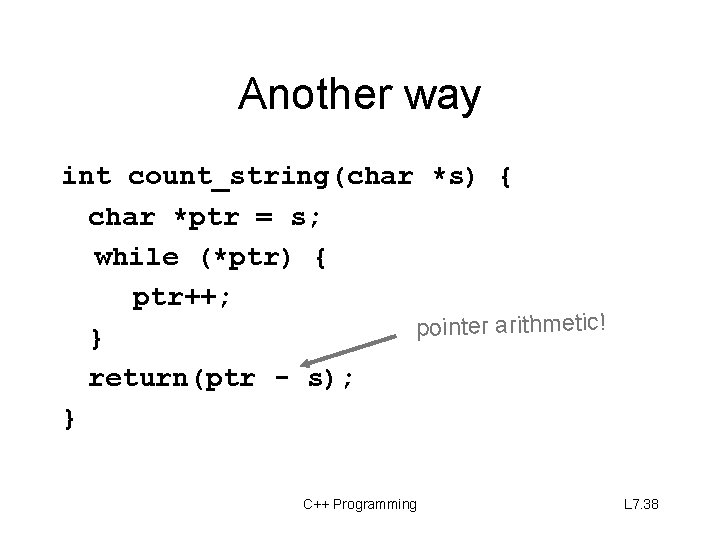 Another way int count_string(char *s) { char *ptr = s; while (*ptr) { ptr++;