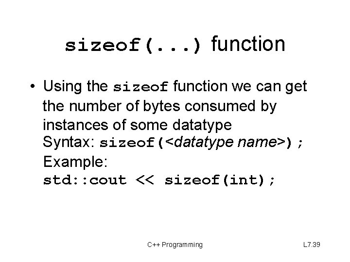 sizeof(. . . ) function • Using the sizeof function we can get the