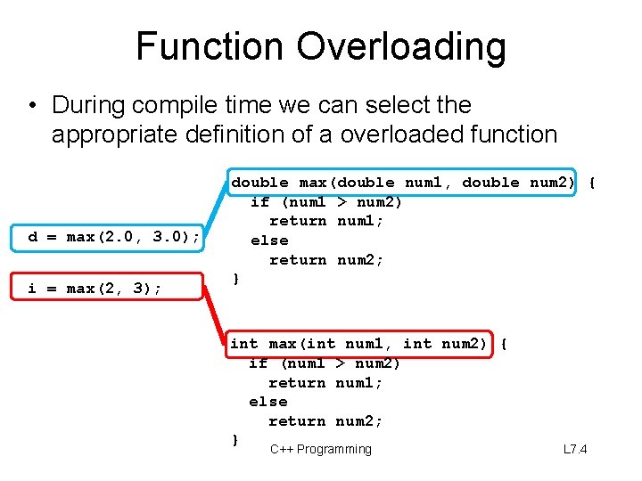 Function Overloading • During compile time we can select the appropriate definition of a