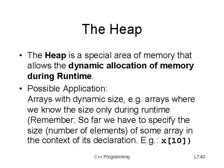 The Heap • The Heap is a special area of memory that allows the