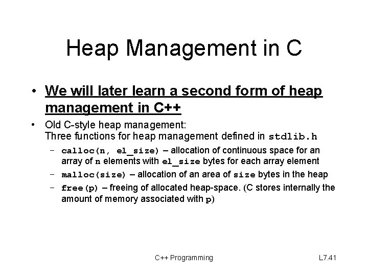 Heap Management in C • We will later learn a second form of heap