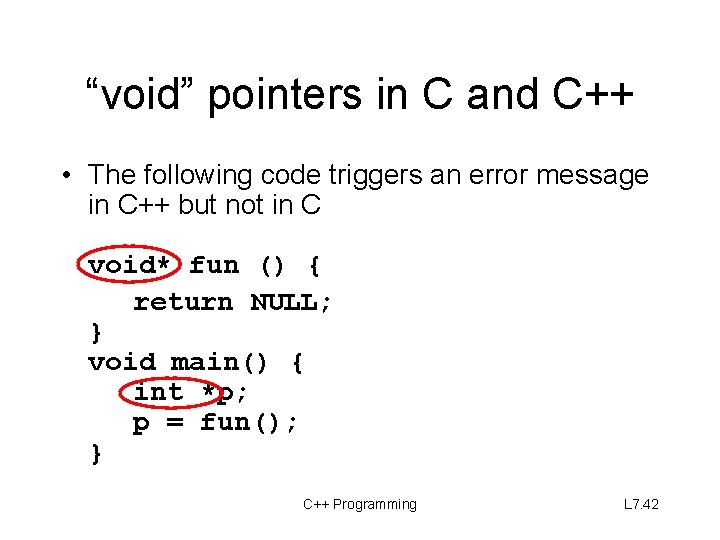 “void” pointers in C and C++ • The following code triggers an error message