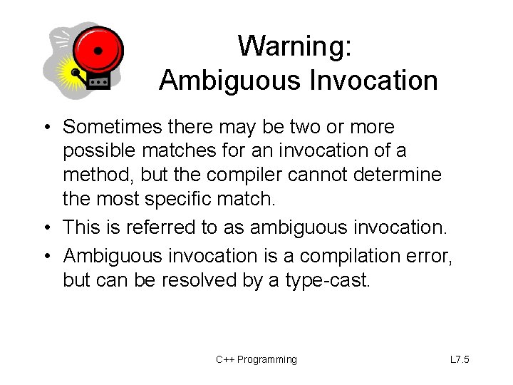 Warning: Ambiguous Invocation • Sometimes there may be two or more possible matches for