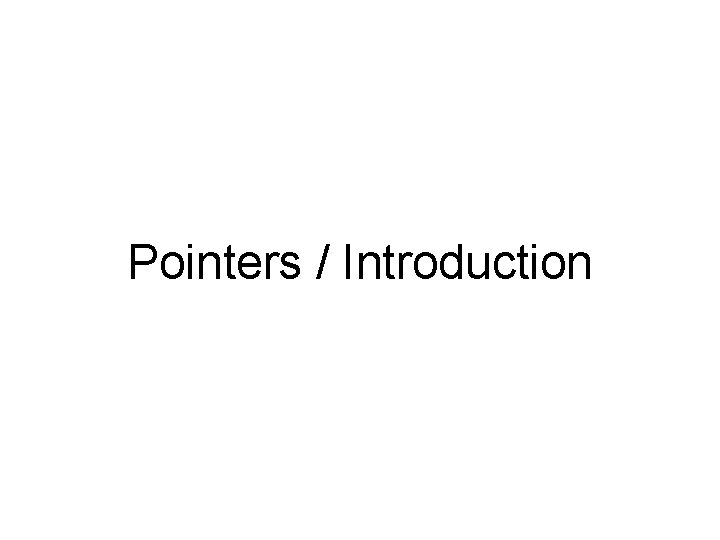 Pointers / Introduction 