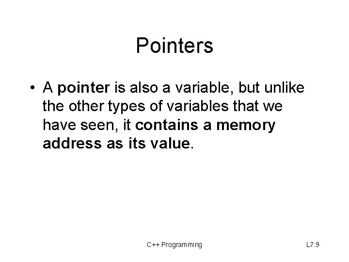 Pointers • A pointer is also a variable, but unlike the other types of