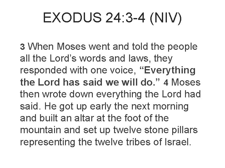 EXODUS 24: 3 -4 (NIV) 3 When Moses went and told the people all