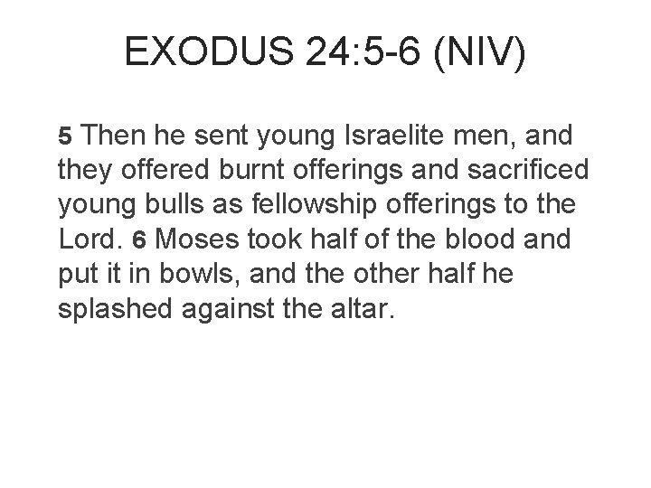 EXODUS 24: 5 -6 (NIV) 5 Then he sent young Israelite men, and they