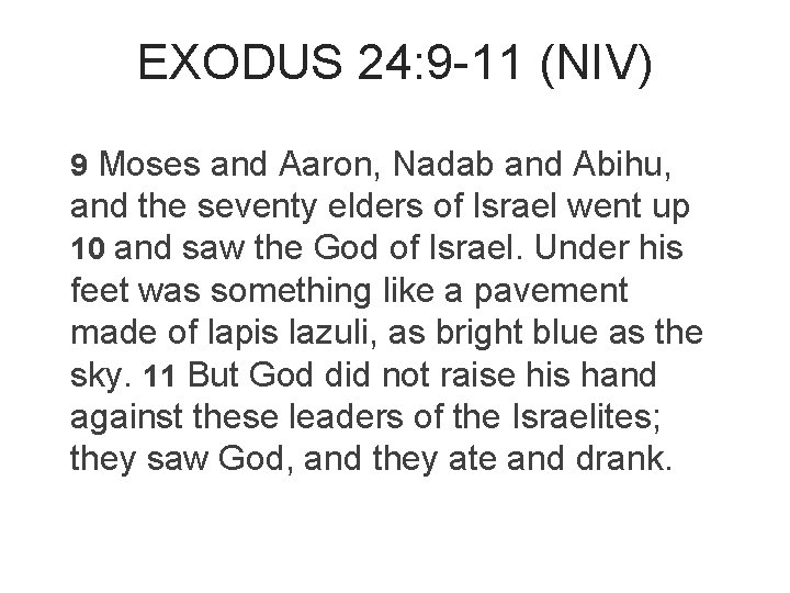 EXODUS 24: 9 -11 (NIV) 9 Moses and Aaron, Nadab and Abihu, and the