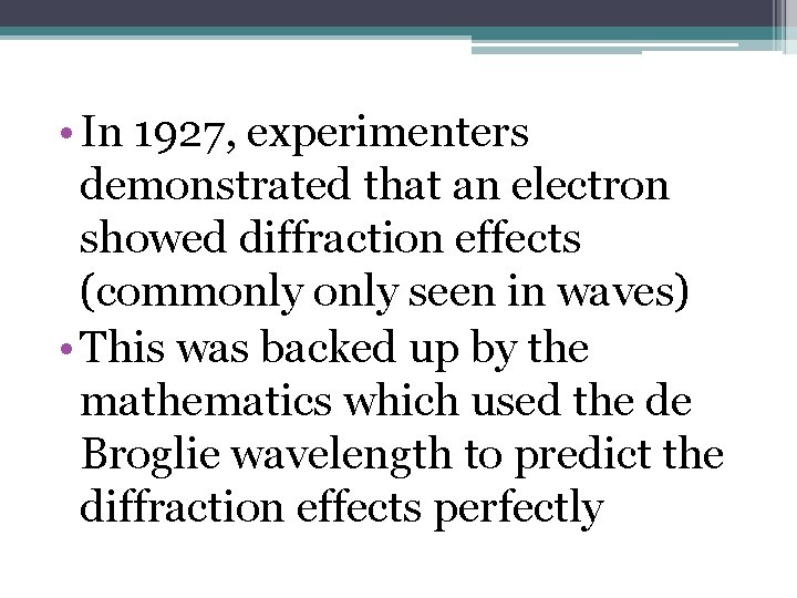 • In 1927, experimenters demonstrated that an electron showed diffraction effects (commonly seen