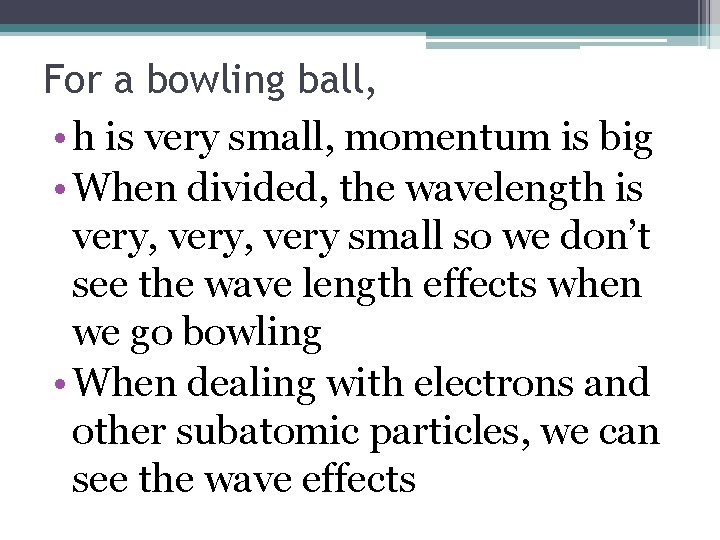 For a bowling ball, • h is very small, momentum is big • When