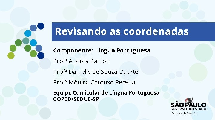 Revisando as coordenadas Componente: Língua Portuguesa Profª Andréa Paulon Profª Danielly de Souza Duarte