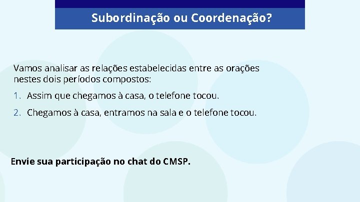 Subordinação ou Coordenação? Vamos analisar as relações estabelecidas entre as orações nestes dois períodos