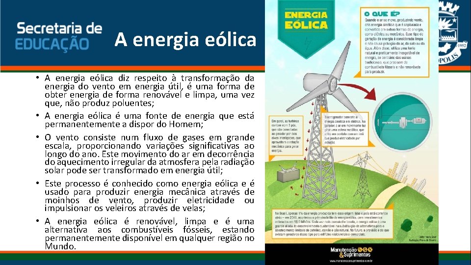 A energia eólica • A energia eólica diz respeito à transformação da energia do