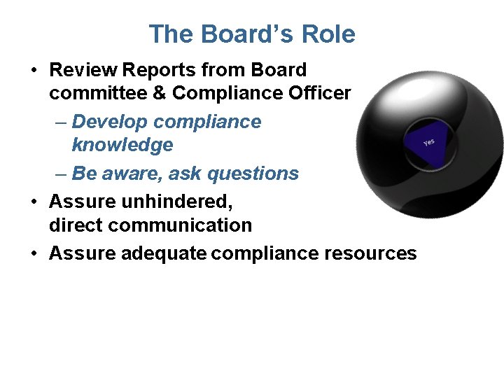 The Board’s Role • Review Reports from Board committee & Compliance Officer – Develop
