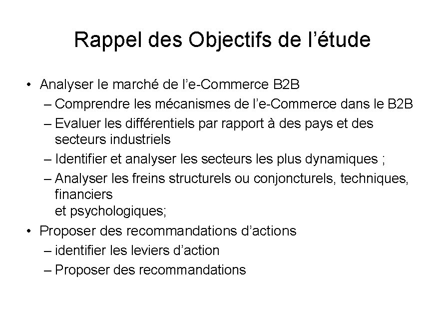 Rappel des Objectifs de l’étude • Analyser le marché de l’e-Commerce B 2 B