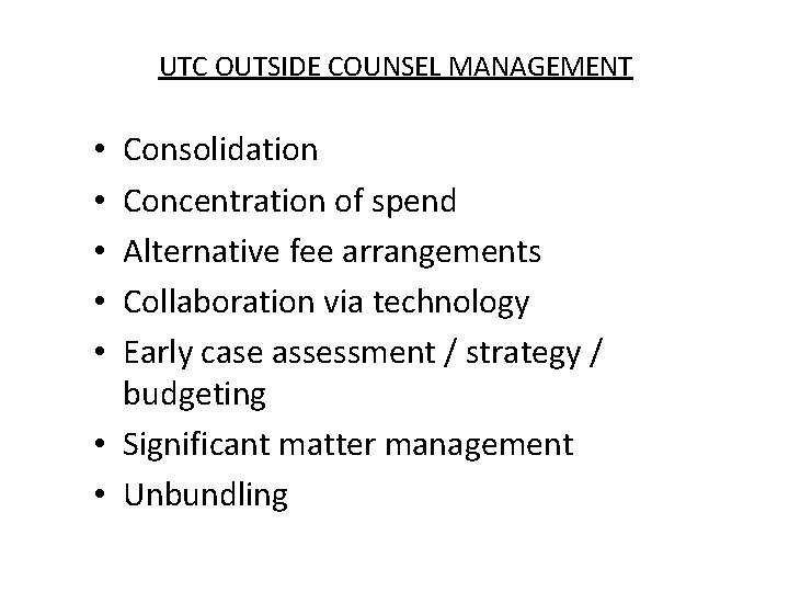 UTC OUTSIDE COUNSEL MANAGEMENT Consolidation Concentration of spend Alternative fee arrangements Collaboration via technology UTC OUTSIDE COUNSEL MANAGEMENT Consolidation Concentration of spend Alternative fee arrangements Collaboration via technology