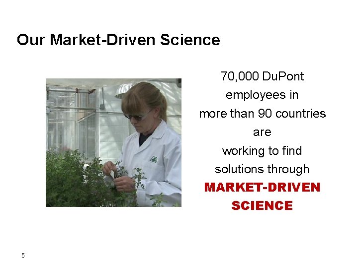 Our Market-Driven Science 70, 000 Du. Pont employees in more than 90 countries are Our Market-Driven Science 70, 000 Du. Pont employees in more than 90 countries are