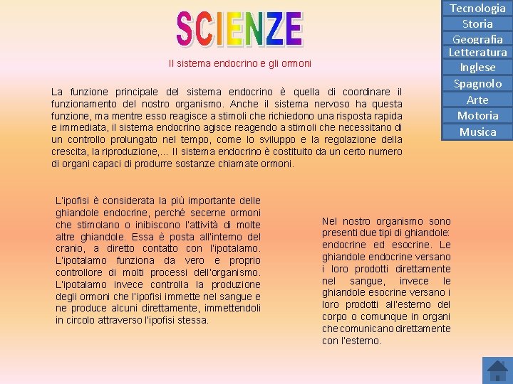 Il sistema endocrino e gli ormoni La funzione principale del sistema endocrino è quella