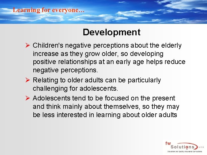 Learning for everyone… Development Ø Children's negative perceptions about the elderly increase as they Learning for everyone… Development Ø Children's negative perceptions about the elderly increase as they