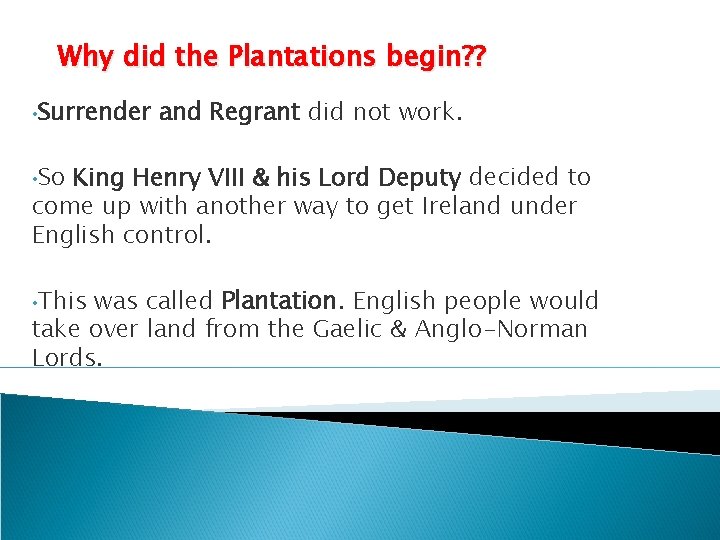 Why did the Plantations begin? ? • Surrender and Regrant did not work. •