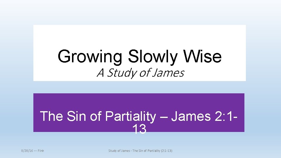 Growing Slowly Wise A Study of James The Sin of Partiality – James 2: