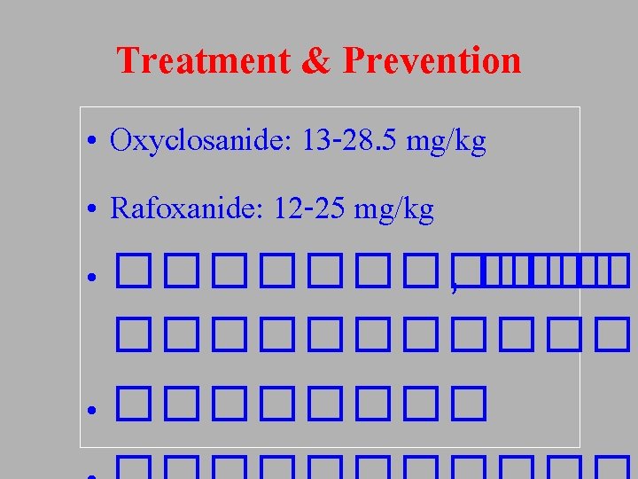 Treatment & Prevention • Oxyclosanide: 13 -28. 5 mg/kg • Rafoxanide: 12 -25 mg/kg