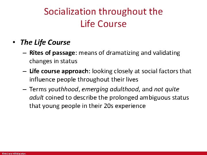 Socialization throughout the Life Course • The Life Course – Rites of passage: means
