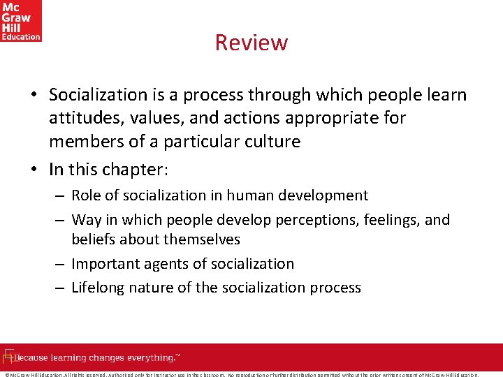 Review • Socialization is a process through which people learn attitudes, values, and actions