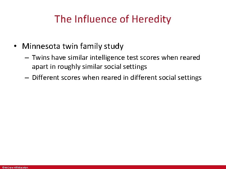 The Influence of Heredity • Minnesota twin family study – Twins have similar intelligence