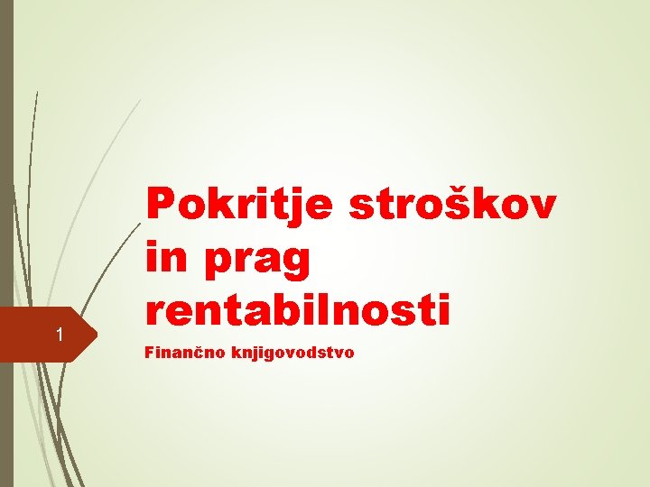 1 Pokritje stroškov in prag rentabilnosti Finančno knjigovodstvo 